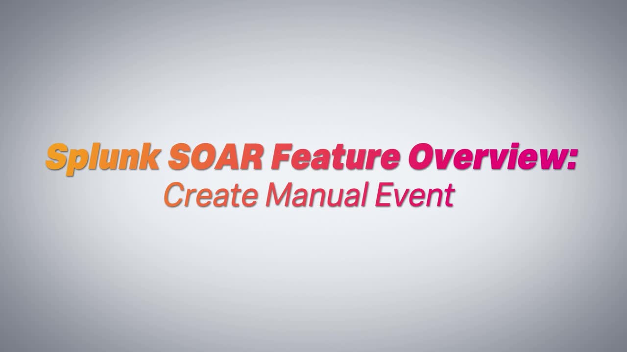 Splunk SOAR Feature Video: Create a Manual Event