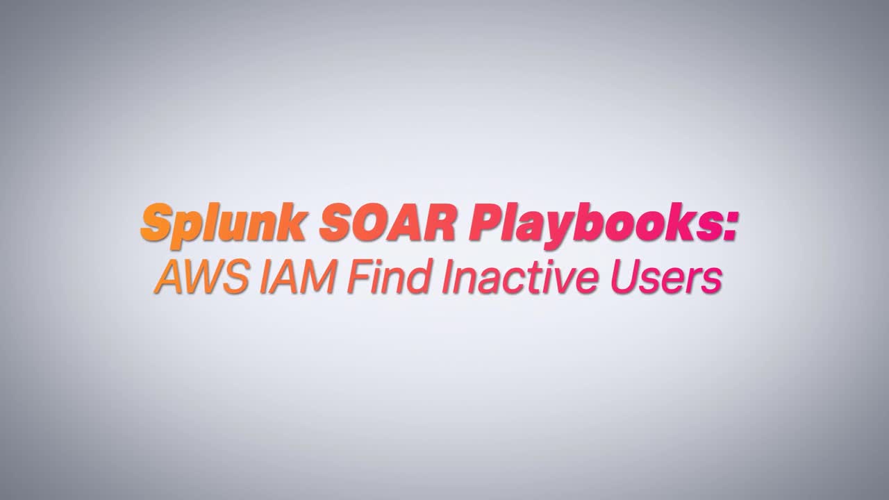 Splunk SOAR Playbooks - AWS IAM Find and Disable Inactive Users